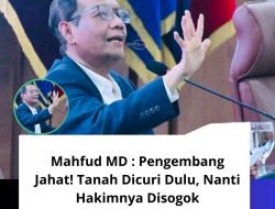 Mahfud MD : Pengembang Jahat! Tanah Dicuri Dulu, Nanti Hakimnya Disogok