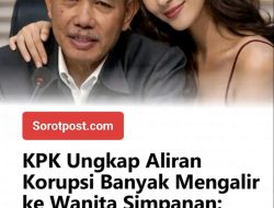 KPK Ungkap Aliran Dana Korupsi ke Wanita Simpanan, Indikasi TPPU Menguat