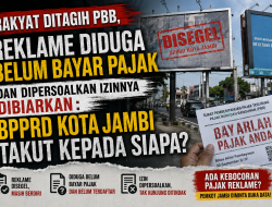 Rakyat Ditagih PBB, Reklame Diduga Belum Bayar Pajak dan Dipersoalkan Izinnya Dibiarkan Berdiri: BPPRD Kota Jambi Takut kepada Siapa?